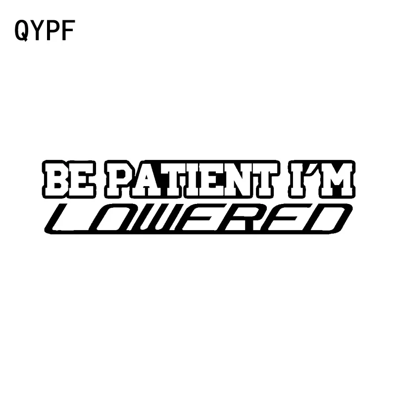 

QYPF 15.8CM*3.7CM Car Sticker Fashion Personality Vinyl Be Patient Im Lowered Decal Decoration C15-2191