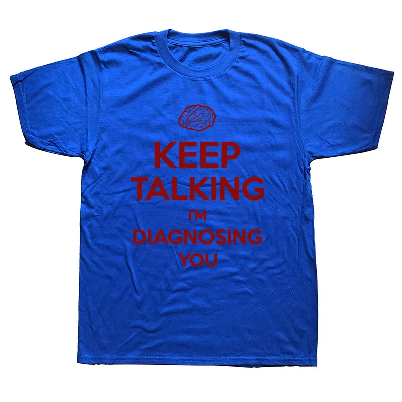 Keep Talking I'm Diagnosing You Футболка с принтом Забавный психиатр психолог футболка для мужчин's хлопковые футболки уличные футболки - Цвет: blue