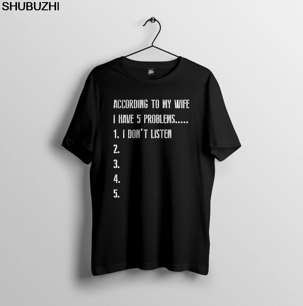 

My Wife Says I Don'T Listen - Funny Humour Dad Joke - Mens Unisex T Shirt Men cotton Brand Clothing Tees Casual Male sbz5587