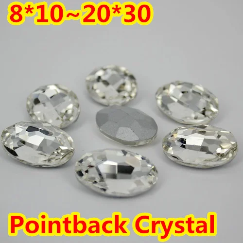 

Crystal Clear Color Pointback Oval Glass Crystal Fancy Stone 8*10mm,10*14mm,13*18mm,18*25mm,20*30mm For DIY Jewelry Making