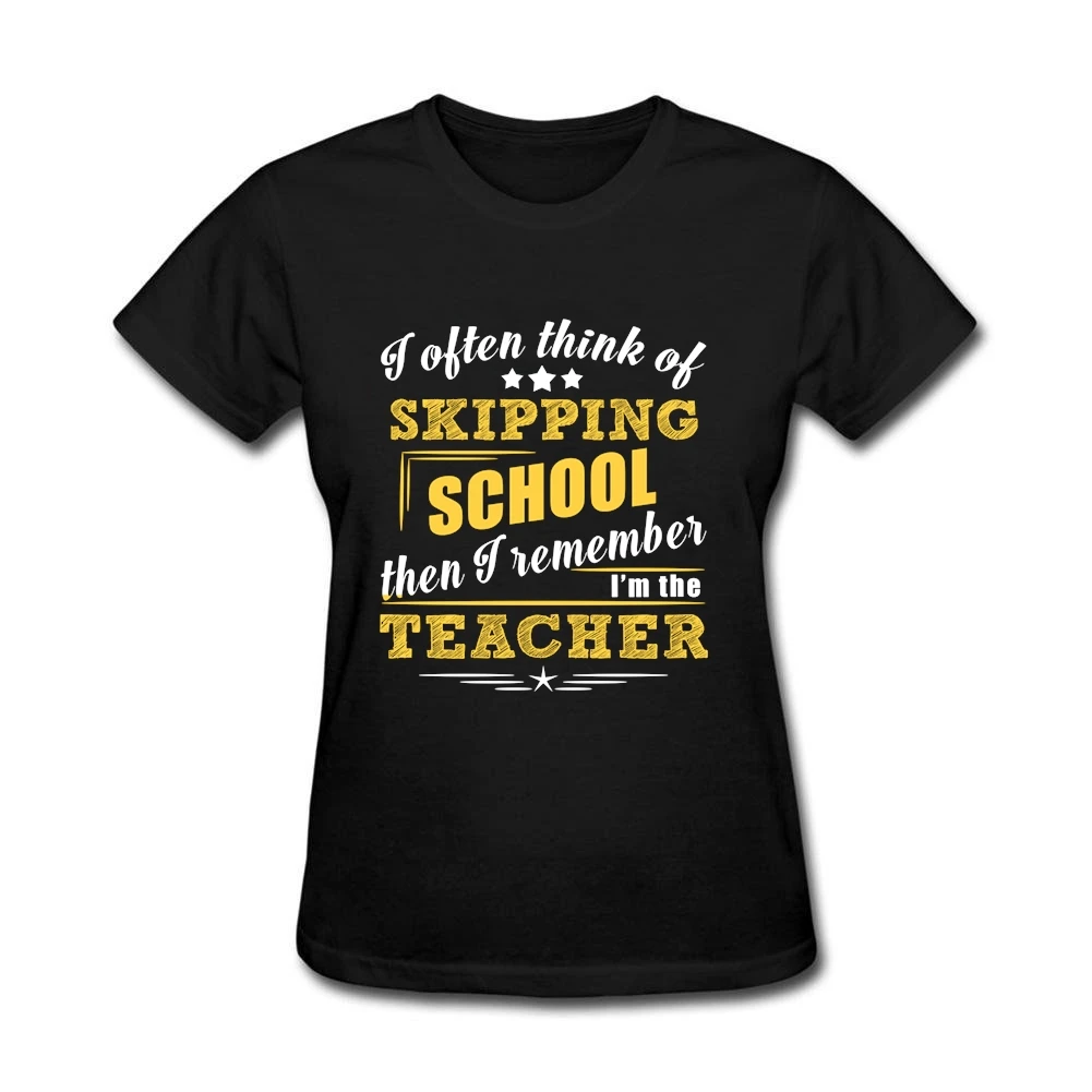 

Not Skipping School, I Am The Teacher Womens t shirt Hot Selling O Neck Words T Shirts Women