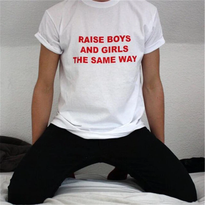 Raise Boys And Girls The Same Way T Shirt White Cotton Funny T Shirt Men Women