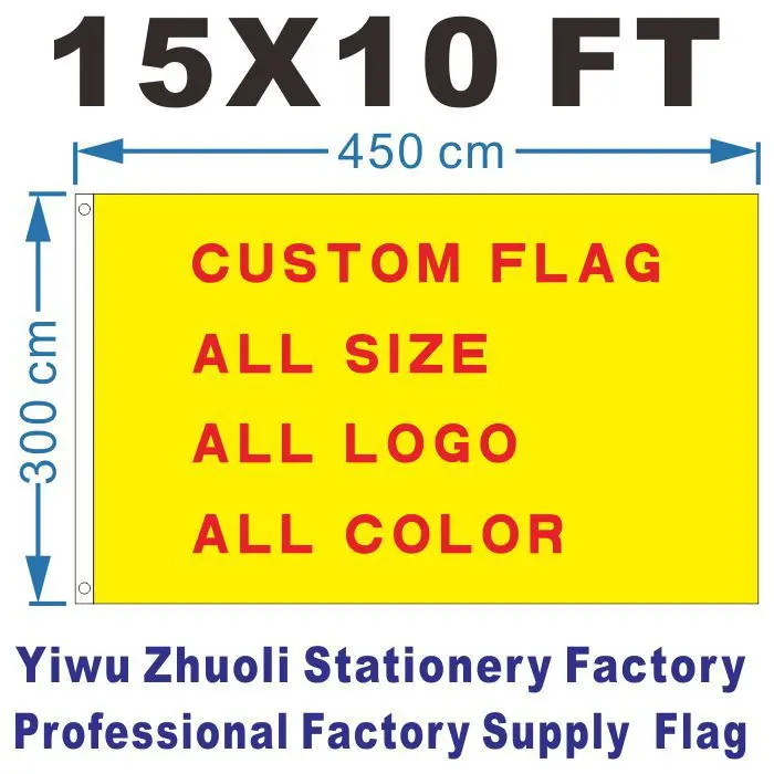 

Custom Larger Flag 450X300cm (15x10FT) 100D Polyester Cheap Price And High Quality Any Size Any Color Any Logo