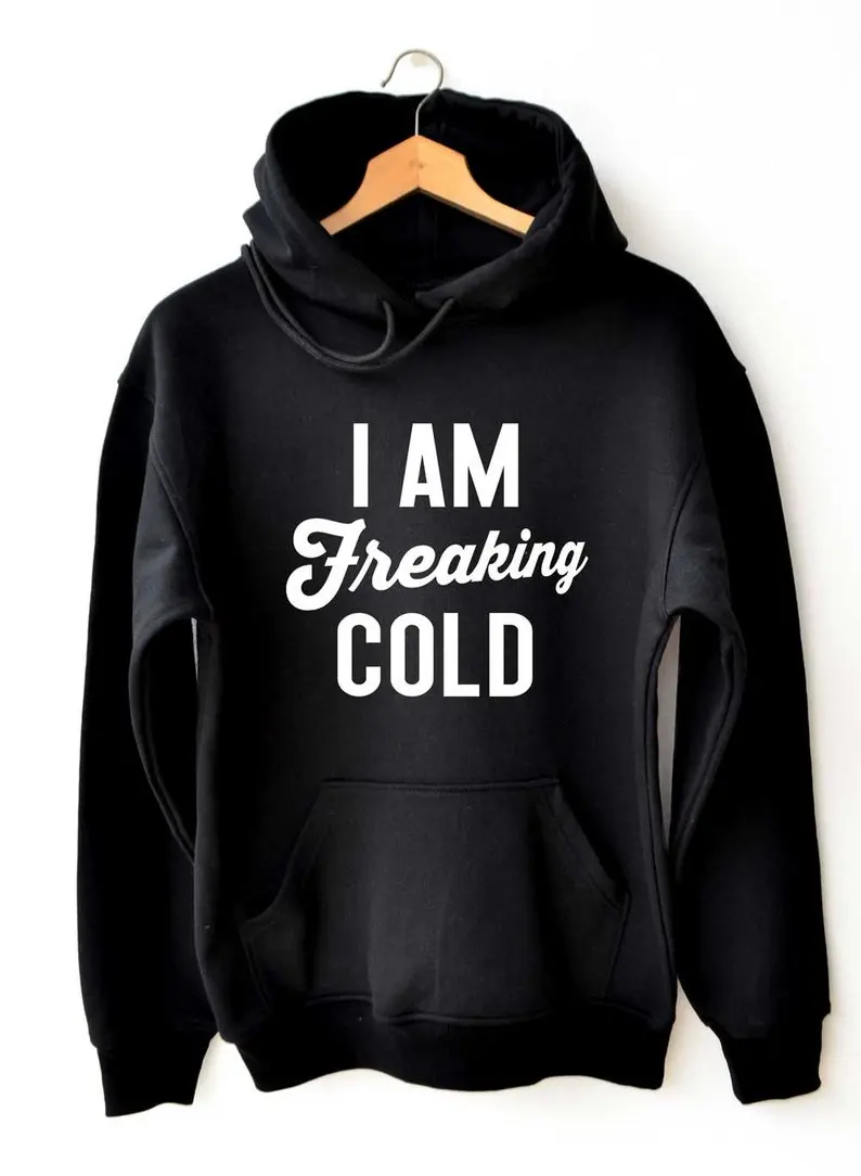 

Sugarbaby I am freaking cold Hoodies hate winter Aesthetic Clothing Long Sleeve High Quality Graphic Hoodies Hipster Pullover
