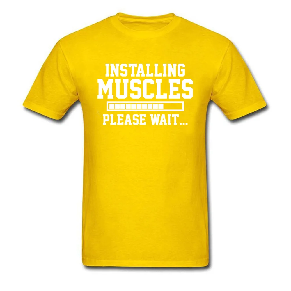 INSTALLING MUSCLES PLEASE WAIT Men 2018 Tops Shirt O Neck VALENTINE DAY All Cotton Top T-shirts Classic Short Sleeve T Shirt INSTALLING MUSCLES PLEASE WAIT yellow