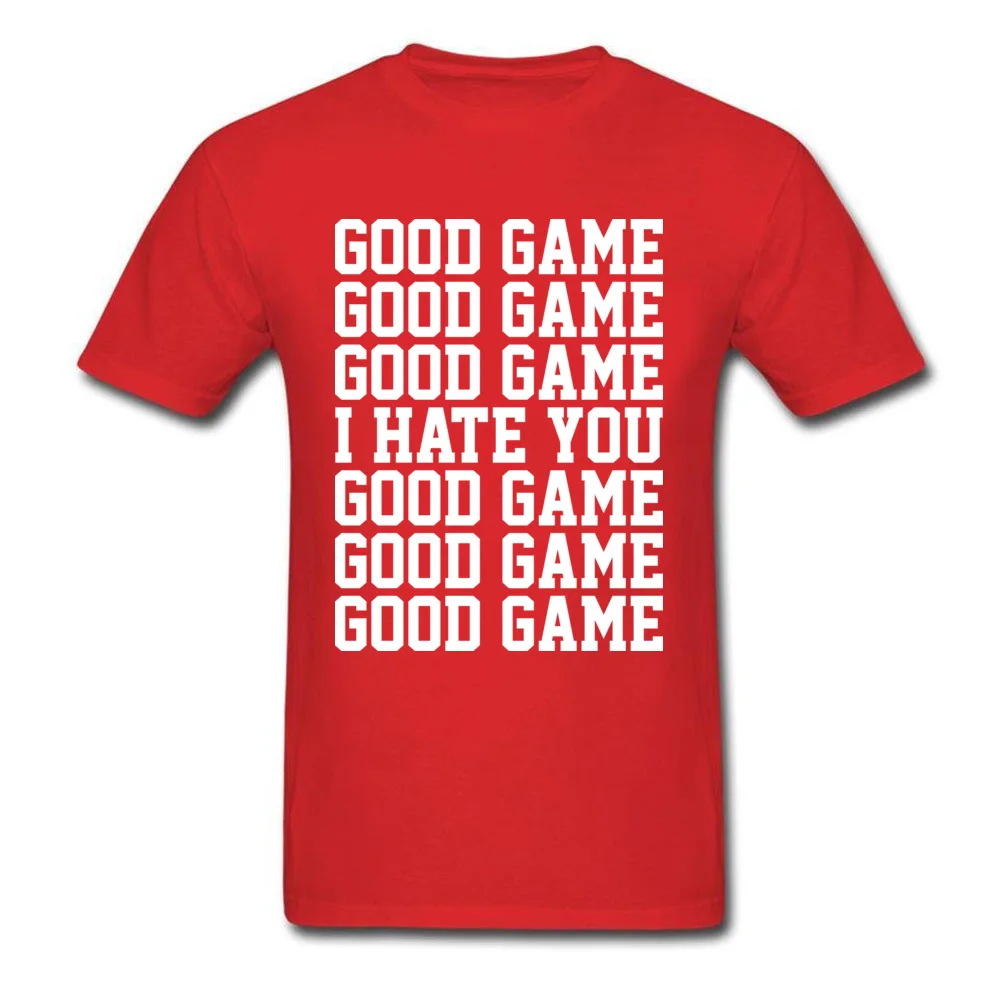 GOOD GAME I HATE YOU Crew Neck Top T-shirts April FOOL DAY Tees Short Sleeve Cheap Cotton Custom Tops Shirt Casual Men GOOD GAME I HATE YOU red