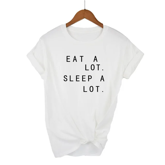 

New T shirt Women Last Clean Eat A Lot Sleep A Lot Letter Model Casual Funny Tshirt For Lady White Tops Tee Hipster Camisetas