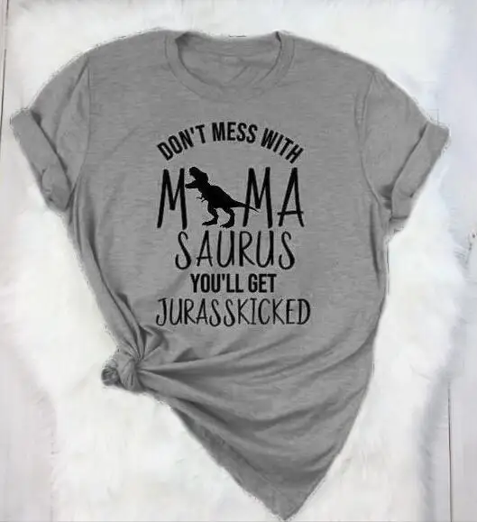 Не связывайтесь с MamaSaurus You'll Get jurasskiked футболка Мама Жизнь динозавр слоган футболка с рисунком на тему гранж мама подарок вечерние винтажные футболки - Цвет: gray tee black text