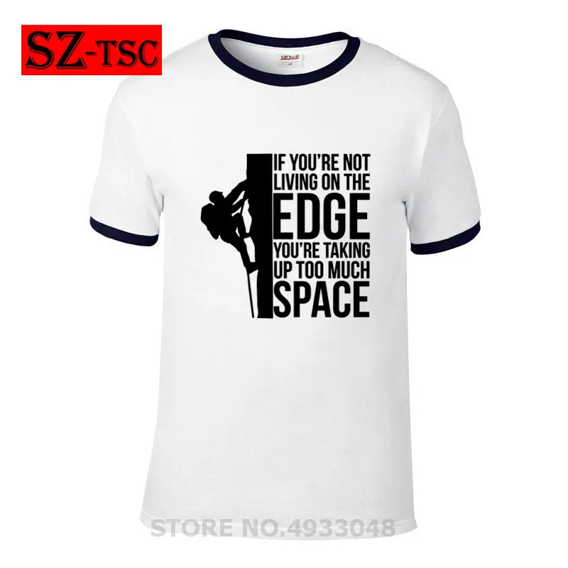 Fashion Funny T Shirt 30 Colors Hot Sale Tshirt If You Re Not Living On The Edge You Re Taking Up Too Much Space Rock Climbing T Shirts Aliexpress