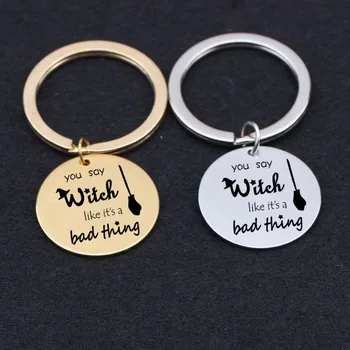 

engraved you say witch like it's a bad thing key chains witch broom keyring halloween days gigts keys hoklder friends family CAR