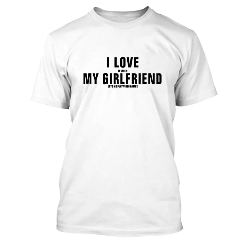 Мужская футболка с надписью «I Love It When My Girlfriend Let Me Play Video Game Boyfriend Gift», забавная хлопковая футболка с надписью «I Love It When My Girlfriend Let Me Play», летняя повседневная футболка - Цвет: LST0555White