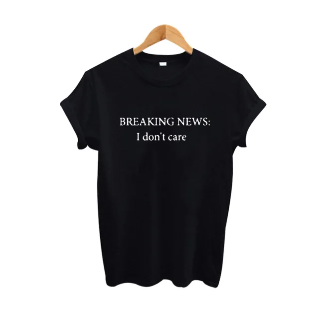 Breaking News I Dont Care Funny T Shirt Black White Women Tops Tumblr Breaking News I Dont Care Funny T Shirt Black White Women Tops Tumblr