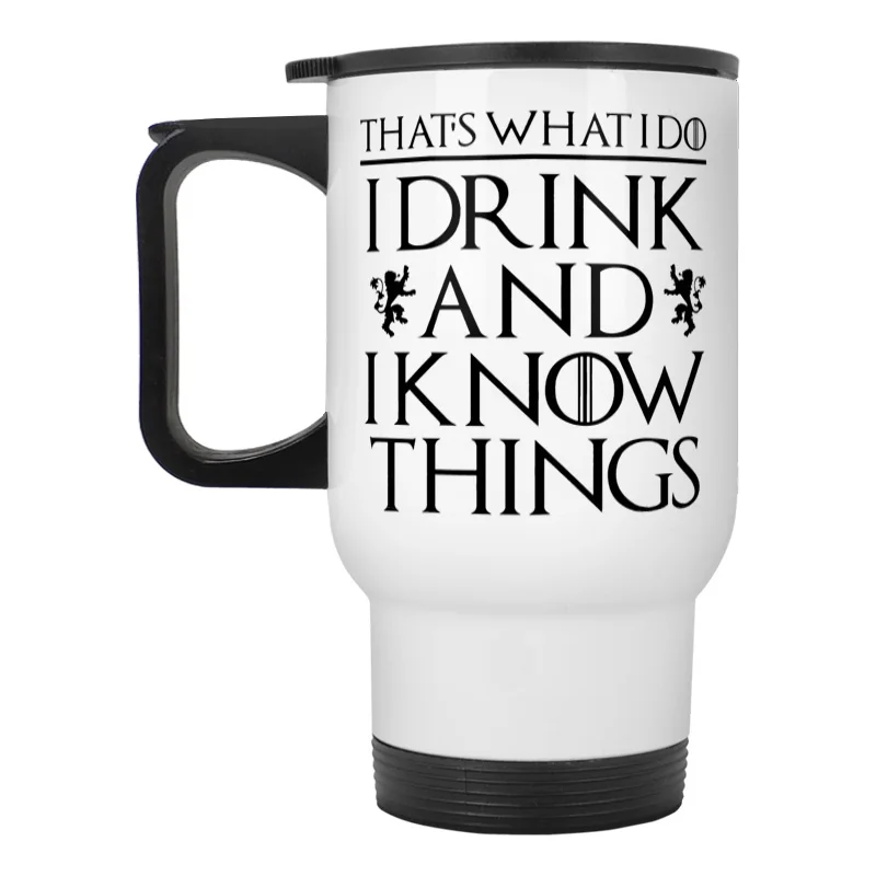 

That's What I Do I Drink and I Know Things Mug Tyrion Lannister Game of Thrones stainless steel travel mug