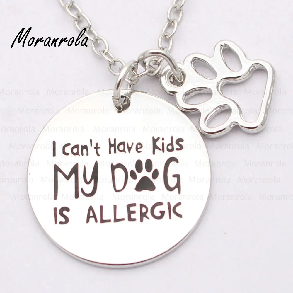 

new arrive "I Can't Have Kids my Dog is Allergic "Necklace &keychain charm Dog paw Print For Dog lover necklace Funny Dog Owner