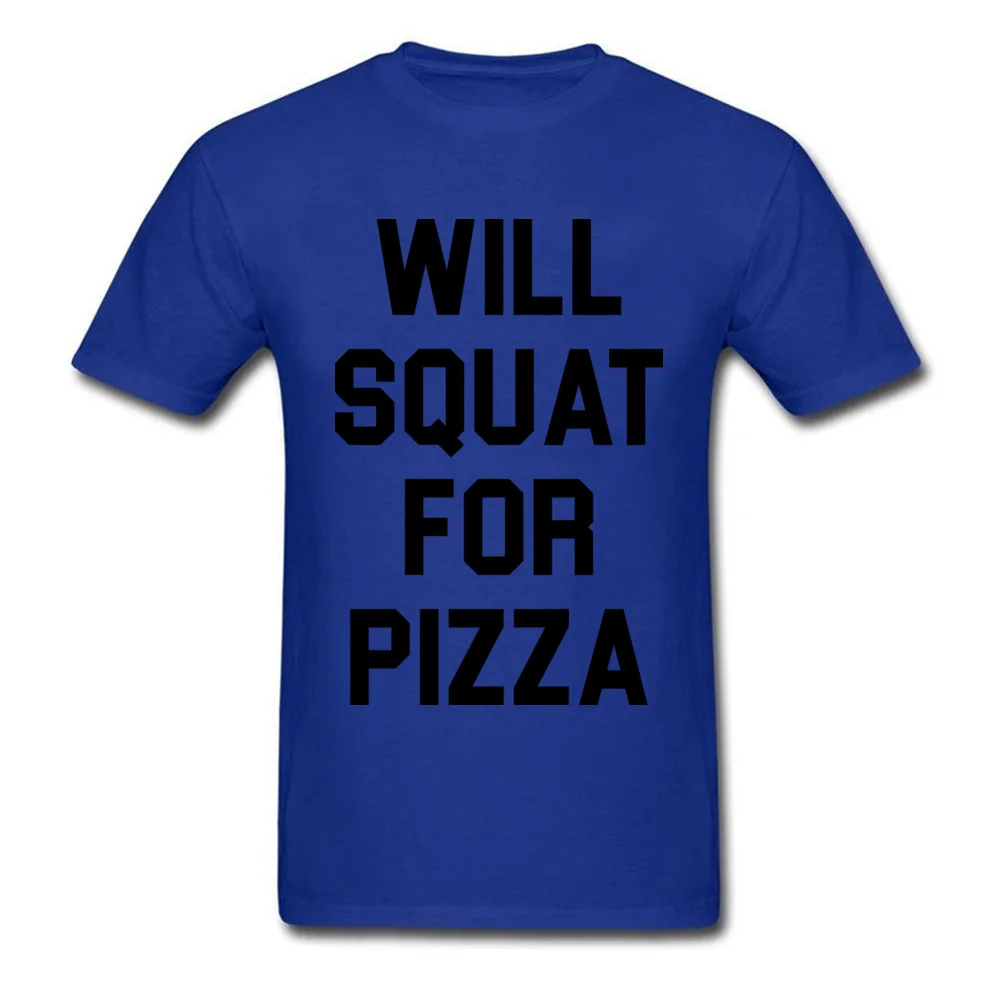 O Neck Will Squat For Pizza Cotton Men T Shirts Group Short Sleeve Tops Tees New Coming Casual Tshirts Drop Shipping Will Squat For Pizza blue