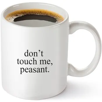 

11oz -Don't Touch Me Peasant - Unique Gift Idea for Her or Him - Present for Coworker, Colleague, Boyfriend, Girlfriend, Mom