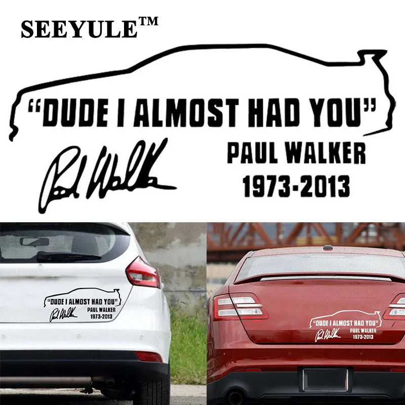 1pc SEEYULE Paul Walker Signature Dude I Alomost Had You Car Sticker Fashion Window Styling Tail Sticker for Cars truck Tractor