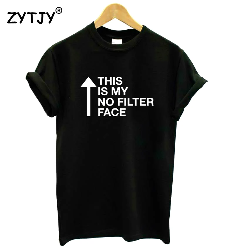 This Is My No Filter Face Letters Print Women Tshirt Casual Cotton Hipster Funny T Shirt For 