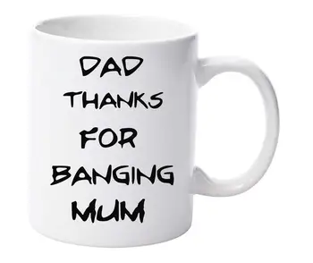 

Dad Thanks for Banging Mum 11oz Funny Ceramic Mug Fathers Day Christmas Gift