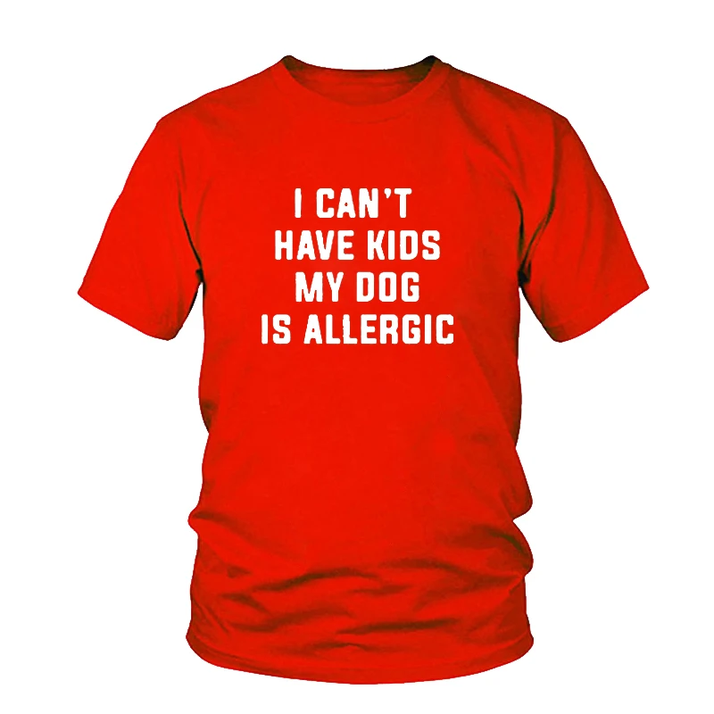 Футболка с надписью «I Can't Have Children», «My Dog is Allergy», модная женская футболка Tumblr, эстетичный Повседневный Топ, хлопковая Футболка для девушек - Цвет: Red