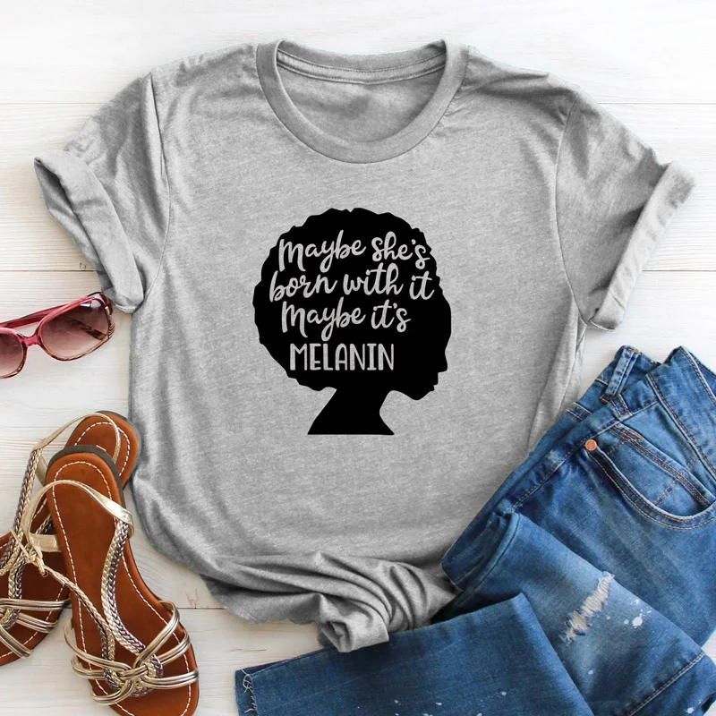 

Maybe She's Born With It Maybe It's Melanin T-shirt Women Feminist Girl Power Tshirt Trendy Crewneck Afro Graphic Slogan Tee Top