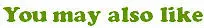 you may like_