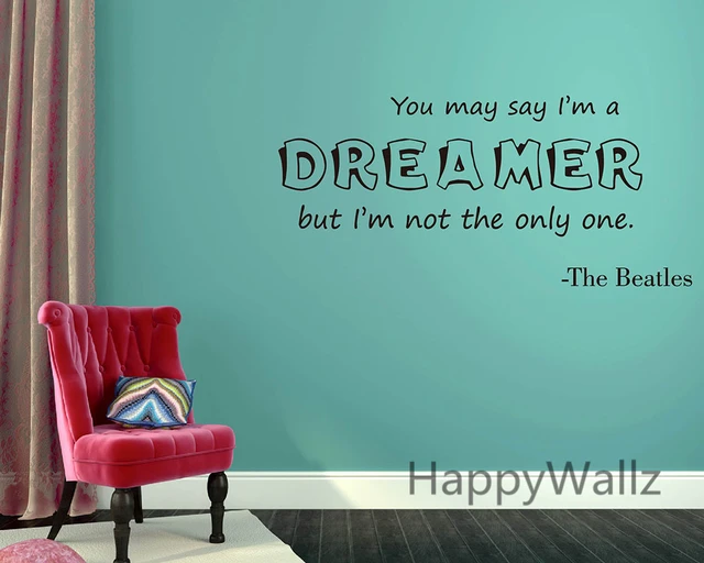 You May Say I'm Dreamer I'm Not The Only One Motivational 