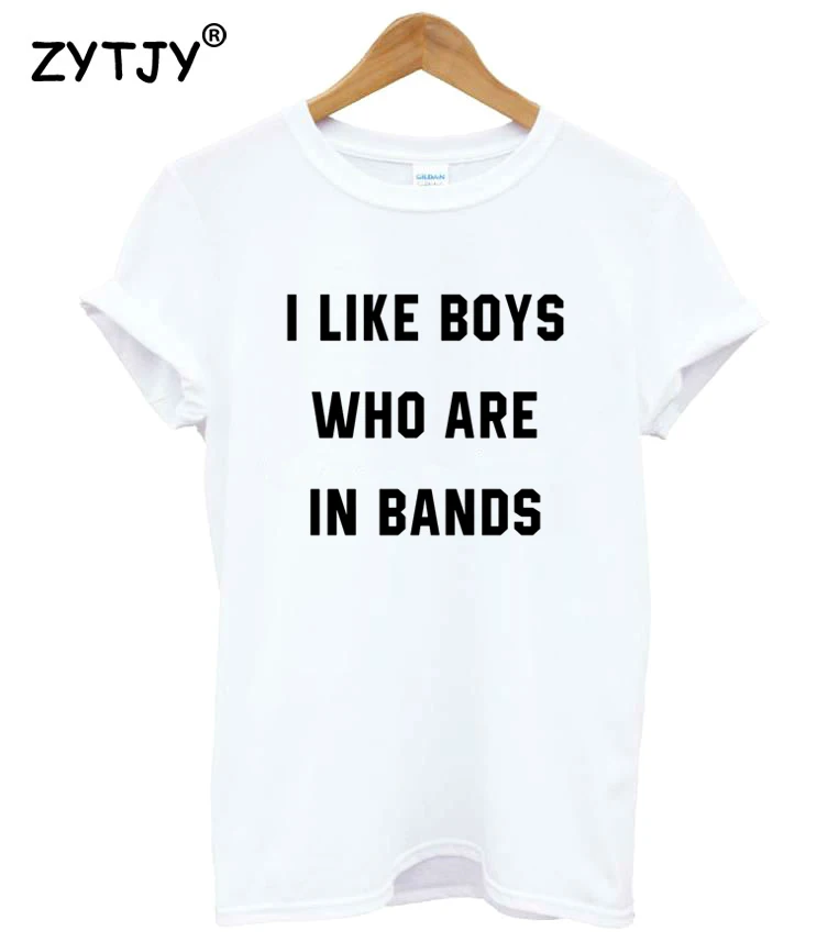 I Like Boys Who Are In Bands Print Women Tshirt Cotton Funny T Shirt