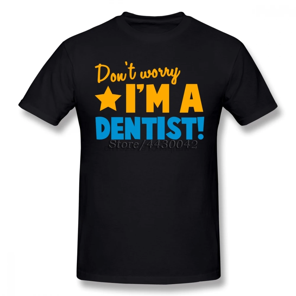 DonWorry Im A Dentist Male T Shirt Home Wear Normal Tops Boy Short Sleeve Round Neck Camisetas Teenboys Unique Clothes |