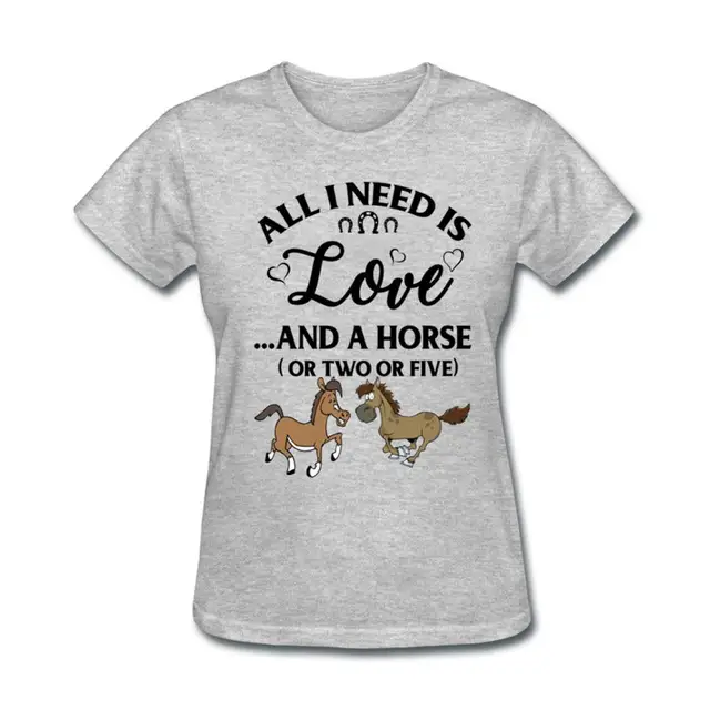 Cute horse Women T shirt Plus Size All I need is love and a horse T