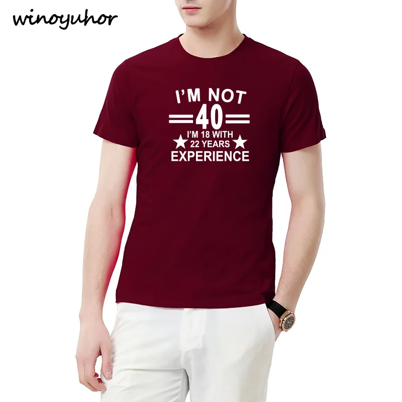 Summer Style I'm Not 40 I'm 18 With 22 Years Experience T-shirt Short Sleeve Funny 40th Birthday T Shirts Men Clothing Summer Style I'm Not 40 I'm 18 With 22 Years Experience T-shirt Short Sleeve Funny 40th Birthday T Shirts Men Clothing