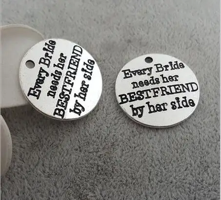 

High Quality 20 Pieces/Lot Diameter 25mm Letter Printed Every Bride Needs Her Best Friend By Her Side Wedding Charm Pendant