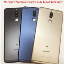 Для huawei Maimang 6/mate 10 Lite с батареей отпечатков пальцев задняя крышка корпус металлическая дверь камера Стекло объектив Ремонт Par