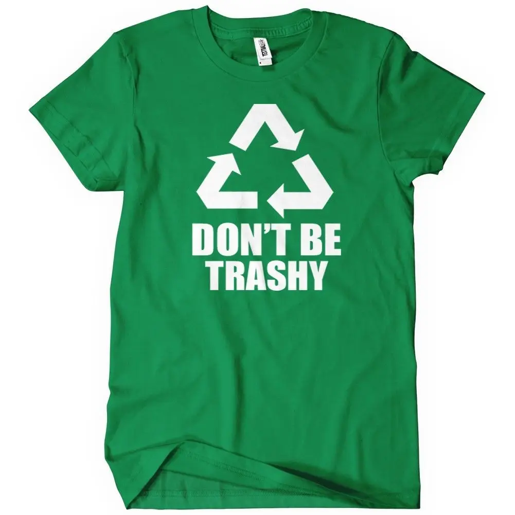 Don't Be Trashy Recycle T Shirt Funny Enviroment TEE Earth Nature Humor ...