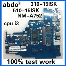 Материнская плата abdo NM-A752 для lenovo 310-15ISK 510-15ISK, материнская плата для ноутбука, Процессор i3 6100U/6006U DDR4, 4 Гб ram, тестовая работа