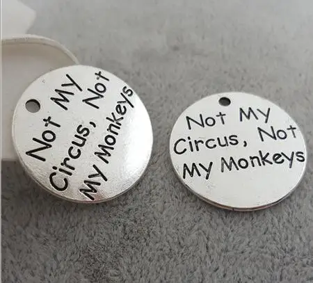 

Hoting selling 10 Pieces/Lot 25mm Letter Printed not my circus not my monkeys charm round disc message charm