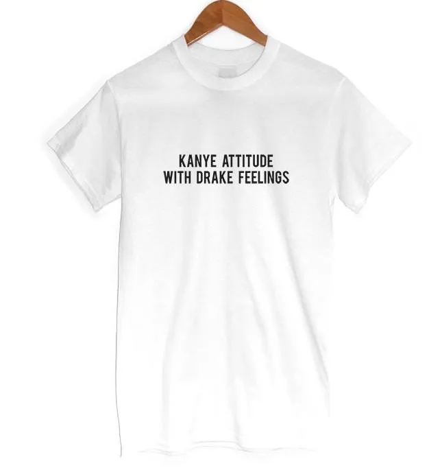 KANYE ATTITUDE WITH DRAKE FEELINGS Print Women T shirt Casual Cotton Hipster For Funny Top Tee Black White Gray B-2 5