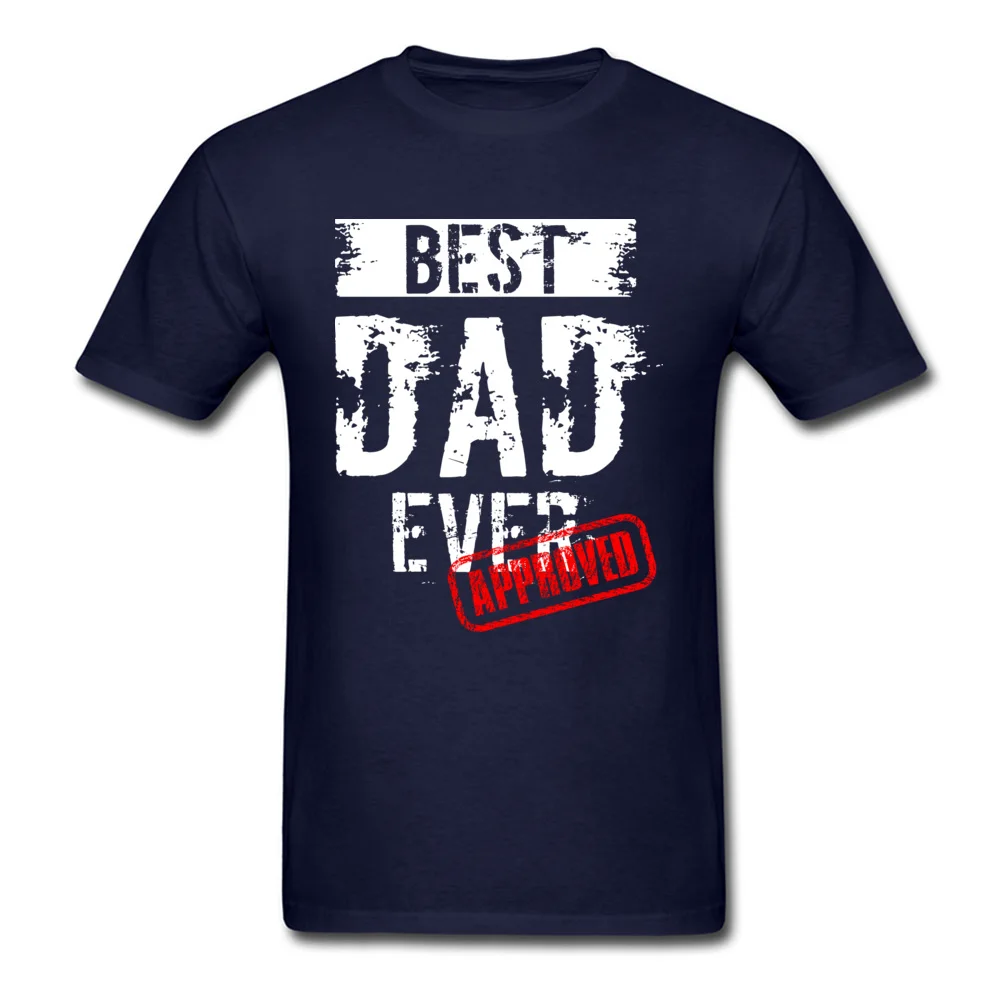 Crew Neck Best Dad Ever. Approved 100% Cotton Mens T-shirts Group Short Sleeve Tees Dominant Europe Clothing Shirt Best Dad Ever. Approved navy