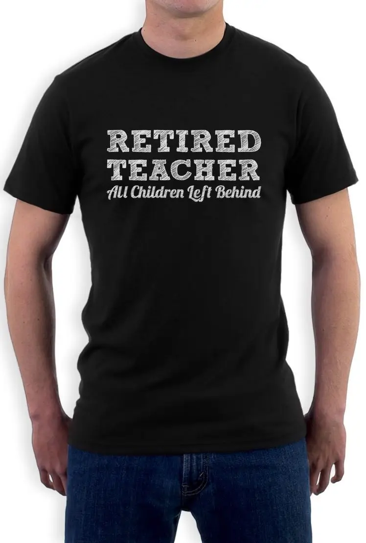 Image Retired Teacher All Children Left Behind   Funny T Shirt Novelty Gift Idea Casual Short Sleeve Shirt Tee