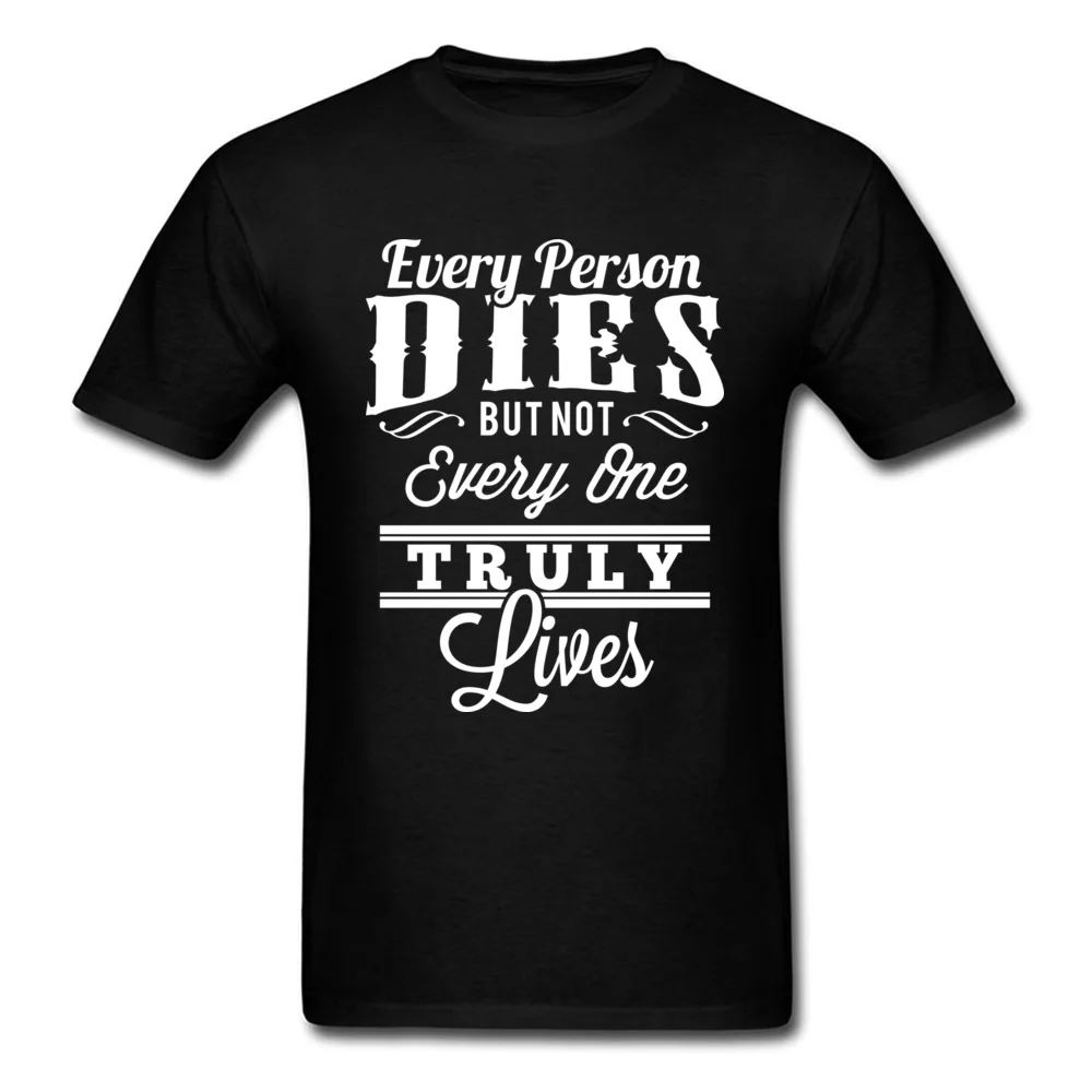 Every Person Dies But Not Everyone Truly Lives_black