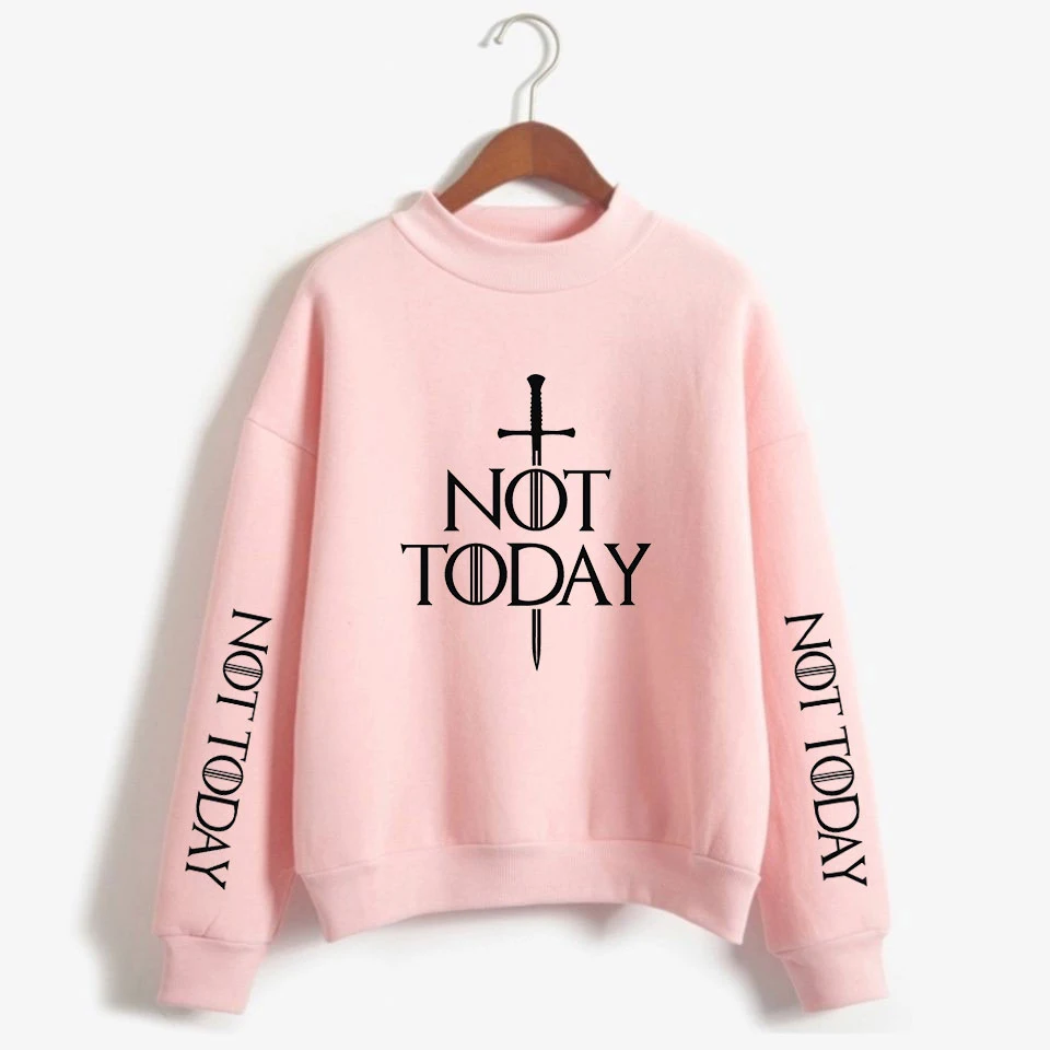 

New arya stark-not today Print Female style hoodies sweatshirts 2019 HIP HOP FASHION Turtlenecks Long Sleeve Casual Sweatshirt