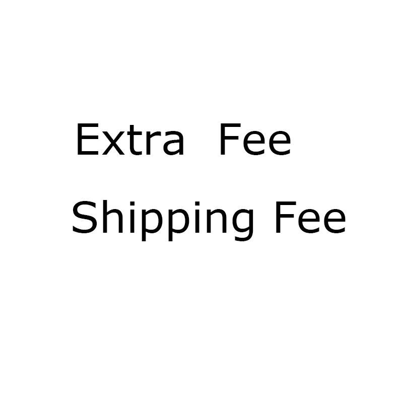 

Extra Fee Shiping Fee