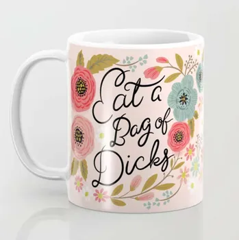

Nice Flower: Eat A Bag of Dicks Coffee Mug Tea Mug Art Gift Cup Decorations Mug