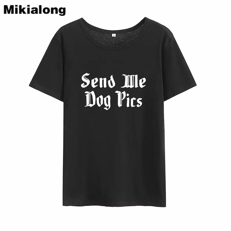 MIkialong Send Me Dog Pics Забавные футболки для женщин Лето 2018 милые из хлопка Женская белая