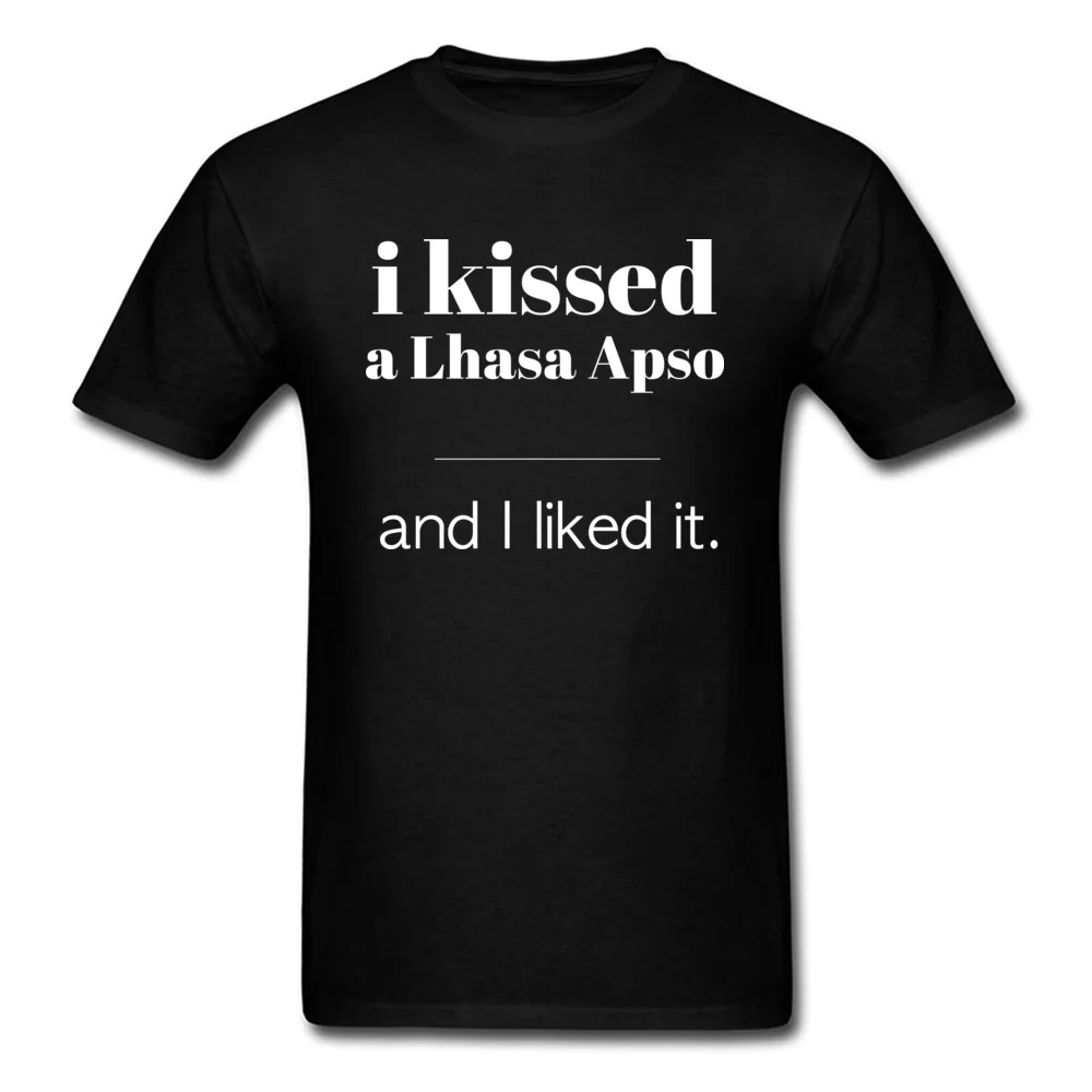 O Neck I Kissed A Lhasa Apso 100% Cotton Mens Top T-shirts Funny Short Sleeve Tops T Shirt Graphic Custom Tee-Shirt I Kissed A Lhasa Apso black