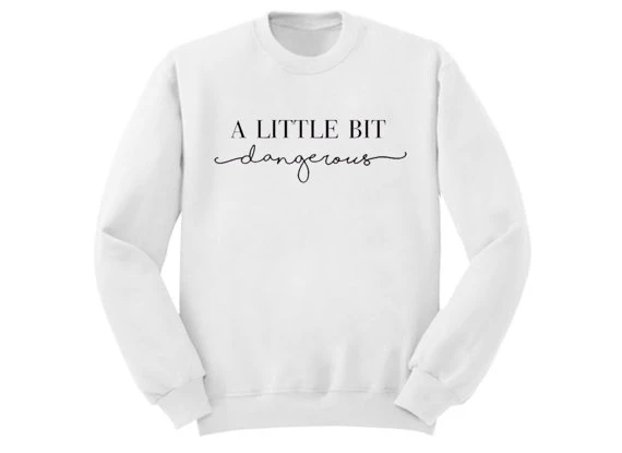Sweat Shirt A Manches Longues Unisexe Blanc Citation Un Peu Dangereuse Drole Pull Haute Qualite Aliexpress