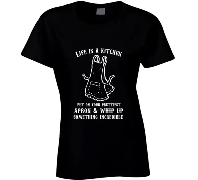 Life Is A Kitchen... Funny T Shirt Lady'S T Shirt Cheap Funny Tracksuit