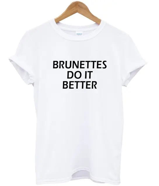 brunettes do it better t shirt