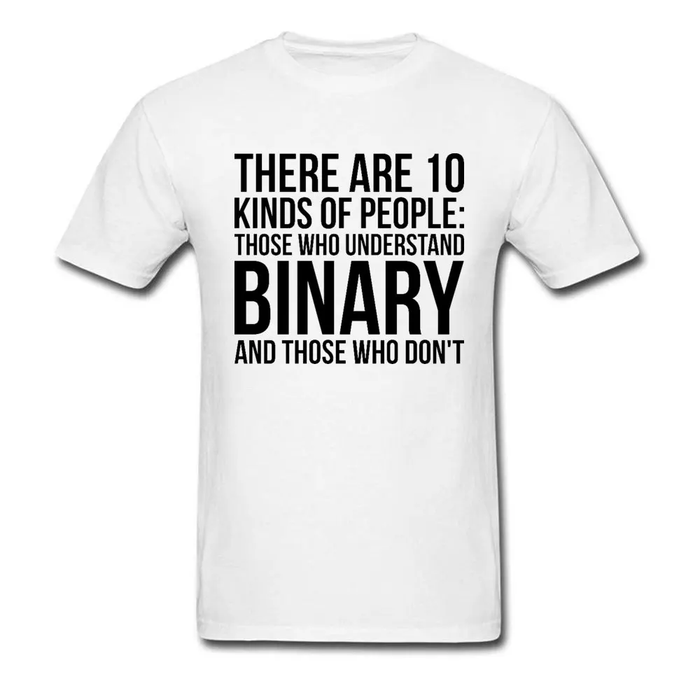 Understand Binary Or Dont T Shirts Newest Short Sleeve Summer Cotton Round Neck Men Tops Shirts Top T-shirts NEW YEAR DAY Understand Binary Or Dont white
