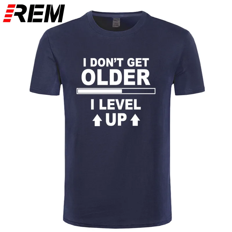 REM New I Don't Get Older I Level Up Funny Printed T Shirt Men Summer